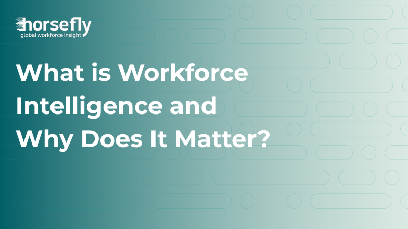 What is Workforce Intelligence? | Horsefly Analytics